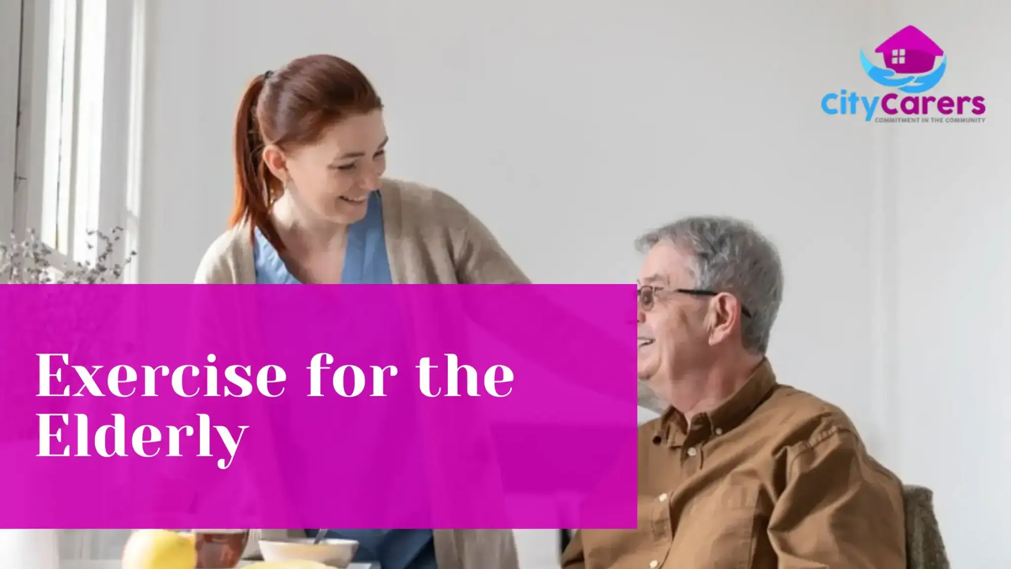 A carer leans in to speak with a seated older man. A panel on the photo reads Exercise for the Elderly.